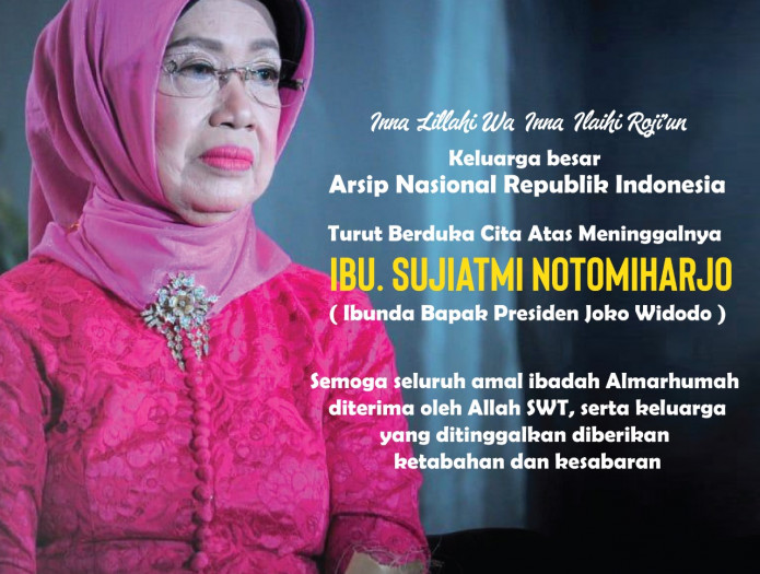 Keluarga Besar Arsip Nasional RI Turut Berduka Cita atas Berpulangnya Ibu Sujiatmi Notomiharjo (Ibunda Presiden RI, Bapak Joko Widodo